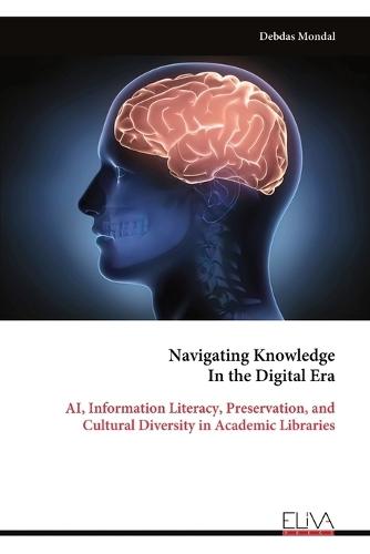 Navigating Knowledge In the Digital Era: AI, Information Literacy, Preservation, and Cultural Diversity in Academic Libraries