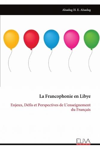 La Francophonie en Libye: Enjeux, Défis et Perspectives de L'enseignement du Français