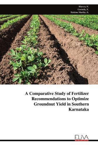 A Comparative Study of Fertilizer Recommendations to Optimize Groundnut Yield in Southern Karnataka