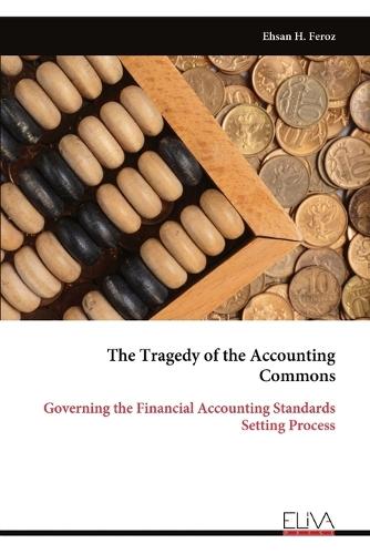 The Tragedy of the Accounting Commons: Governing the Financial Accounting Standards Setting Process