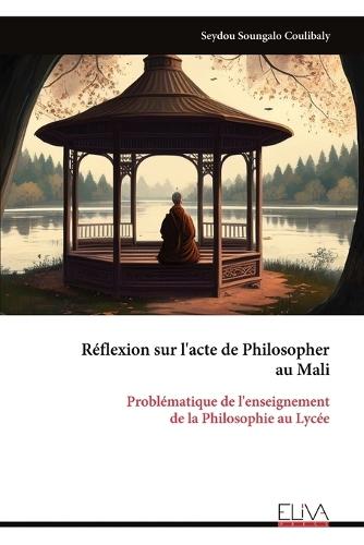 Réflexion sur l'acte de Philosopher au Mali: Problématique de l'enseignement de la Philosophie au Lycée