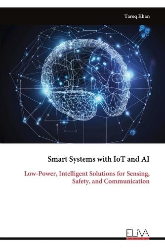 Smart Systems with IoT and AI: Low-Power, Intelligent Solutions for Sensing, Safety, and Communication