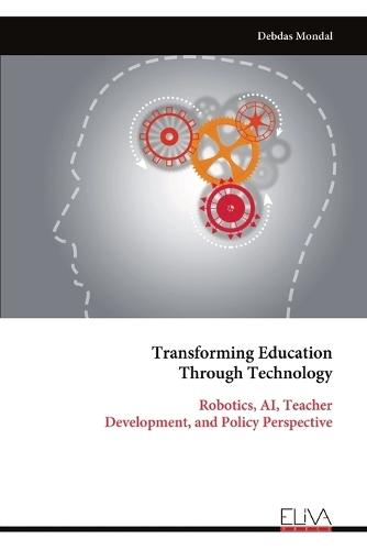 Transforming Education Through Technology: Robotics, AI, Teacher Development, and Policy Perspective