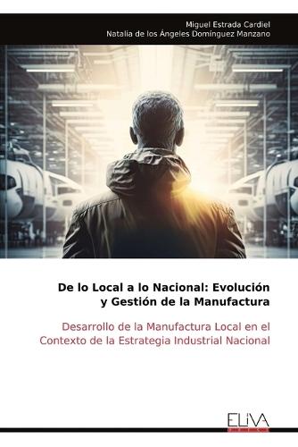 De lo Local a lo Nacional: Evolución y Gestión de la Manufactura
