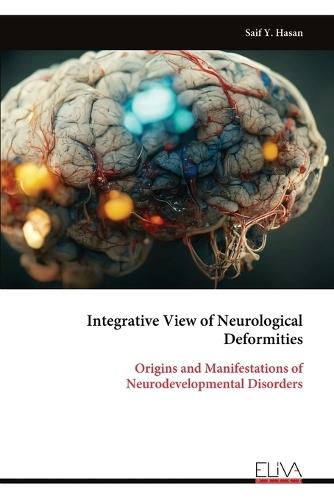 Integrative View of Neurological Deformities: Origins and Manifestations of Neurodevelopmental Disorders