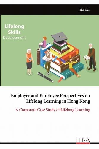 Employer and Employee Perspectives on Lifelong Learning in Hong Kong: A Corporate Case Study of Lifelong Learning