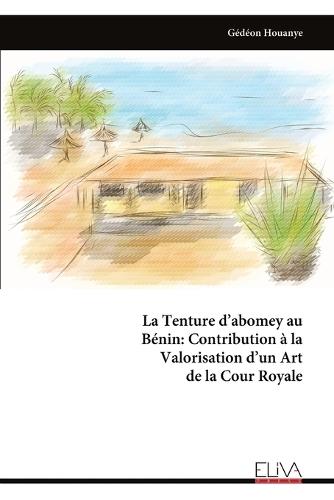 La Tenture d'abomey au Bénin: Contribution à la Valorisation d'un Art de la Cour Royale