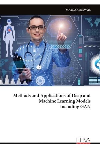 Methods and Applications of Deep and Machine Learning Models including GAN