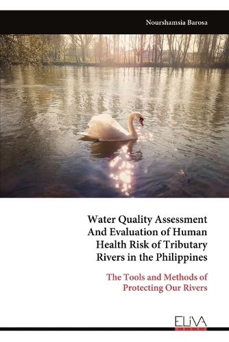 Water Quality Assessment And Evaluation of Human Health Risk of Tributary Rivers in the Philippines