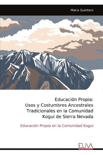 Educación Propia: Usos y Costumbres Ancestrales Tradicionales en la Comunidad Kogui de Sierra Nevada