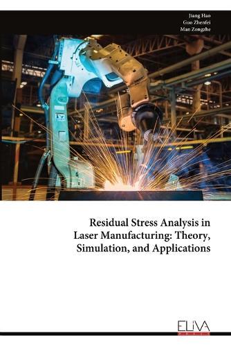 Residual Stress Analysis in Laser Manufacturing: Theory, Simulation, and Applications