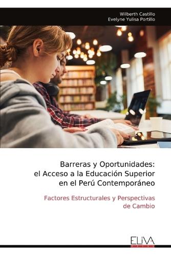 Barreras y Oportunidades: el Acceso a la Educación Superior en el Perú Contemporáneo