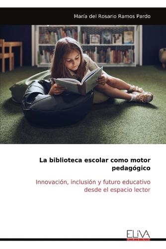 La biblioteca escolar como motor pedagógico: Innovación, inclusión y futuro educativo desde el espacio lector