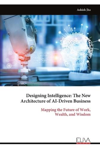 Designing Intelligence: The New Architecture of AI-Driven Business
