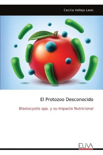 El Protozoo Desconocido: Blastocystis spp. y su Impacto Nutricional