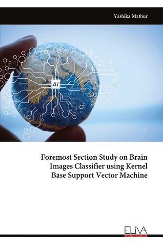Foremost Section Study on Brain Images Classifier using Kernel Base Support Vector Machine