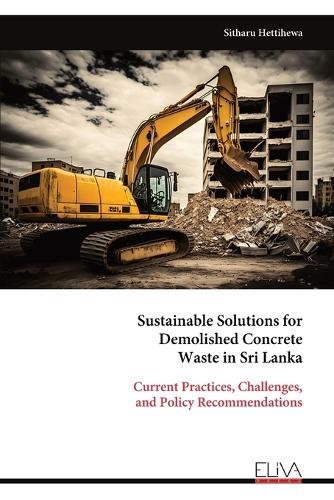 Sustainable Solutions for Demolished Concrete Waste in Sri Lanka: Current Practices, Challenges, and Policy Recommendations