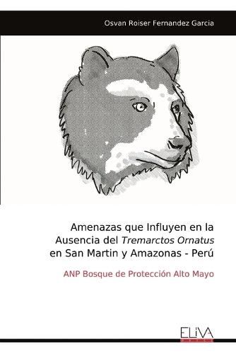 Amenazas que Influyen en la Ausencia del Tremarctos Ornatus en San Martin y Amazonas - Perú