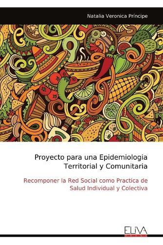 Proyecto para una Epidemiologia Territorial y Comunitaria: Recomponer la Red Social como Practica de Salud Individual y Colectiva