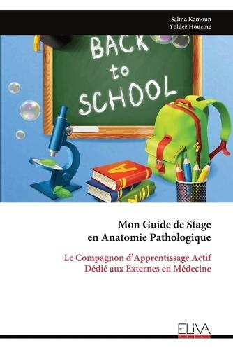 Mon Guide de Stage en Anatomie Pathologique: Le Compagnon d'Apprentissage Actif Dédié aux Externes en Médecine