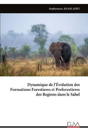 Dynamique de l'Évolution des Formations Forestieres et Preforestieres des Regions dans le Sahel