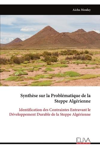 Synthèse sur la Problématique de la Steppe Algérienne: Identification des Contraintes Entravant le Développement Durable de la Steppe Algérienne