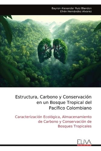 Estructura, Carbono y Conservación en un Bosque Tropical del Pacífico Colombiano