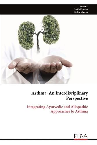 Asthma: An Interdisciplinary Perspective: Integrating Ayurvedic and Allopathic Approaches to Asthma