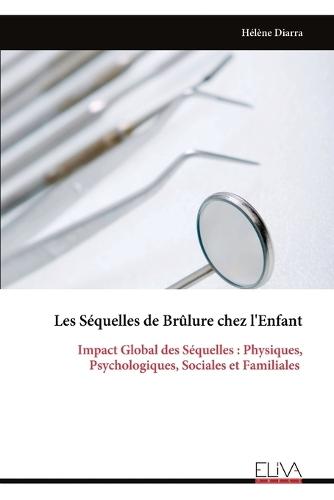 Les Séquelles de Brûlure chez l'Enfant: Impact Global des Séquelles: Physiques, Psychologiques, Sociales et Familiales