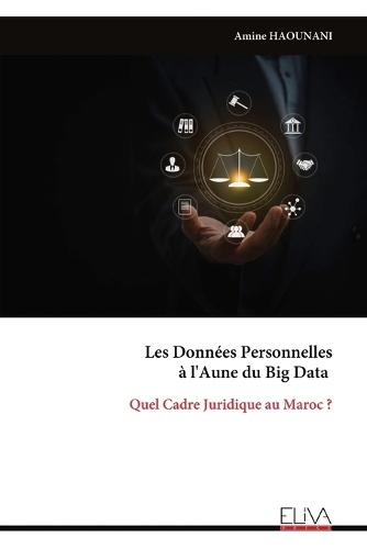 Les Données Personnelles à l'Aune du Big Data: Quel Cadre Juridique au Maroc ?