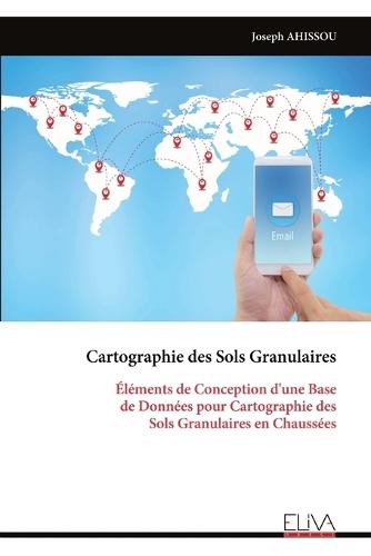 Cartographie des Sols Granulaires: Éléments de Conception d'une Base de Données pour Cartographie des Sols Granulaires en Chaussées