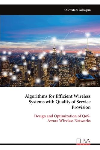 Algorithms for Efficient Wireless Systems with Quality of Service Provision: Design and Optimization of QoS- Aware Wireless Networks