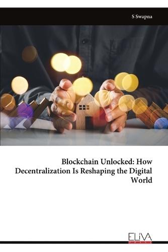 Blockchain Unlocked: How Decentralization Is Reshaping the Digital World