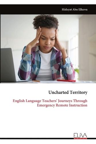 Uncharted Territory: English Language Teachers' Journeys Through Emergency Remote Instruction
