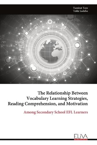 The Relationship Between Vocabulary Learning Strategies, Reading Comprehension, and Motivation: Among Secondary School EFL Learners