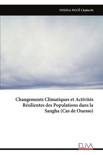 Changements Climatiques et Activités Résilientes des Populations dans la Sangha (Cas de Ouesso)