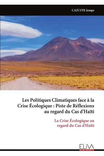 Les Politiques Climatiques face à la Crise Écologique: Piste de Réflexions au regard du Cas d'Haïti: La Crise Écologique au regard du Cas d'Haïti