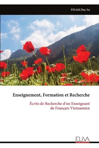 Enseignement, Formation et Recherche: Écrits de Recherche d'un Enseignant de Français Vietnamien