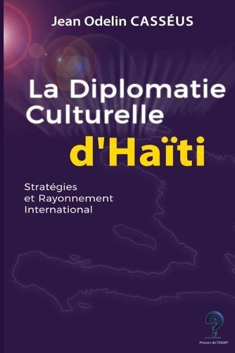 Diplomatie culturelle d'Haïti: Stratégie et rayonnement International