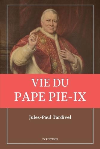 Vie du pape Pie-IX: avec un appendice sur l'élection des Papes et le conclave.