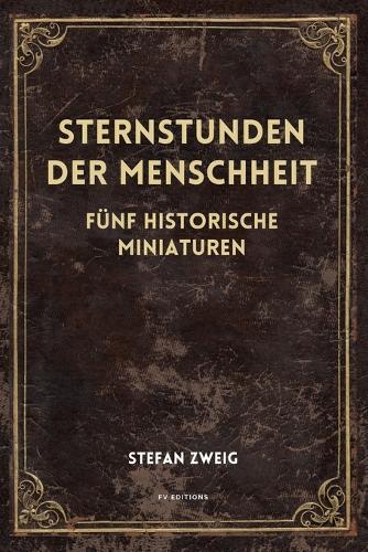 Sternstunden der Menschheit: Fünf historische Miniaturen (Großdruck-Ausgabe)
