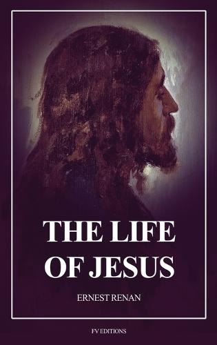 The Life of Jesus: Fully annotated edition