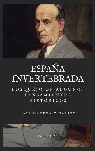 España invertebrada: Bosquejo de algunos pensamientos históricos (Letra Grande)
