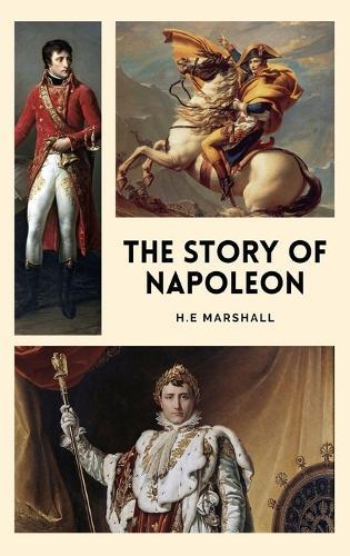 The Story of Napoleon: Illustrated Easy to Read Layout