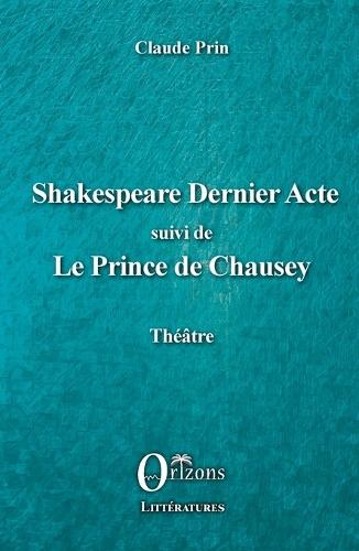 Shakespeare Dernier acte: suivi de Le Prince de Chausey