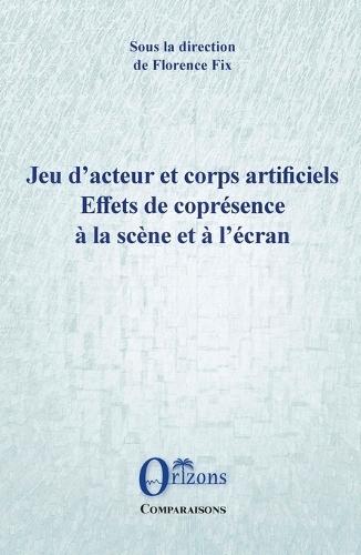 Jeu d'acteur et corps artificiels: Effets de coprésence à la scène et à l'écran