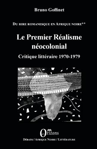 Le Premier Réalisme néocolonial: Critique littéraire 1970-1979 Du rire romanesque en Afrique Noire