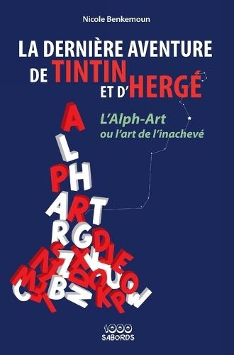 La dernière aventure de Tintin et d'Hergé: L'Alph Art ou l'art de l'inachevé