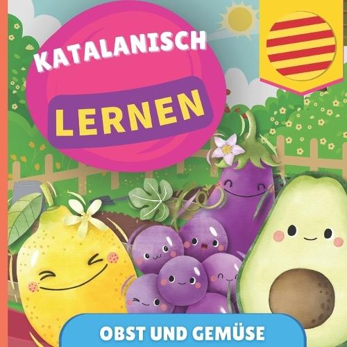 Katalanisch lernen - Obst und Gemüse: Bilderbuch für zweisprachige Kinder - Deutsch / Katalanisch - mit Aussprache