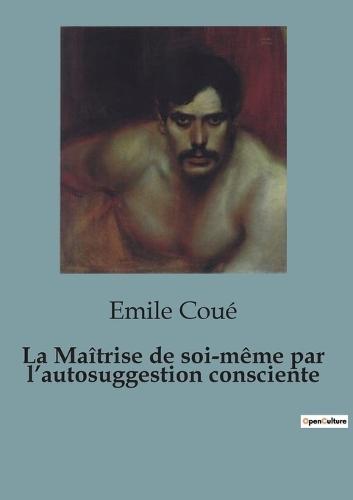 La Maîtrise de soi-même par l'autosuggestion consciente